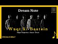 Waqt ki Baatein  | Dream Note | mana dill Dara Dara hai | vocals only