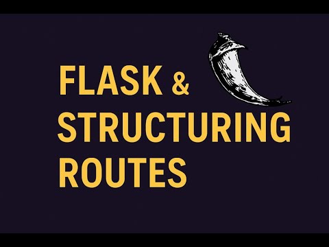Flask  & Structuring Routes