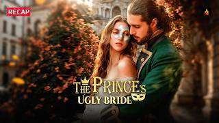 👑 The Prince’s Ugly Bride Recap | Ugly Bride Wins The Ruthless Prince’s Heart 🔥