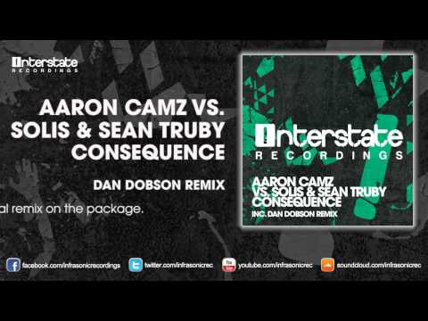 Aaron Camz vs. Solis & Sean Truby - Consequence (Dan Dobson Remix) [Interstate]
