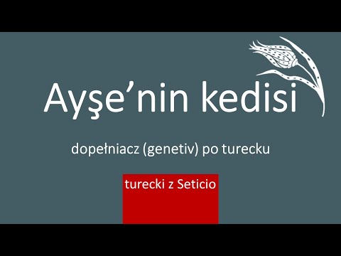 18. Dopełniacz - tamlayan eki po turecku czyli (do) kogo, czego należy? Turecki z Seticio Lekcja 18