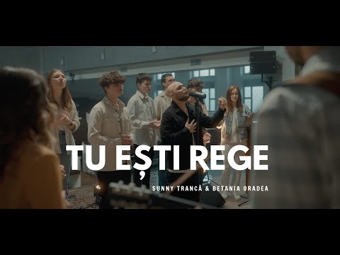 Tu esti Rege | Sunny Tranca & Betania Oradea