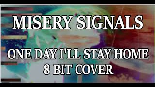 Misery Signals - One Day I&#39;ll Stay Home [ Chiptune / 8 Bit cover]