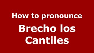 How to pronounce Brecho Los Cantiles