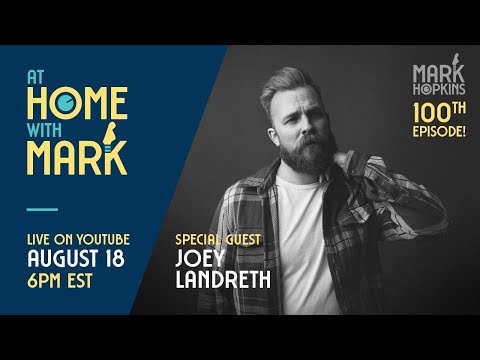 At Home with Mark 100th Episode:  Joey Landreth (S5, Ep 2)