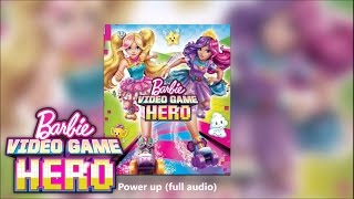 &quot;Power Up&quot; Full Audio | Barbie™ Video Game Hero