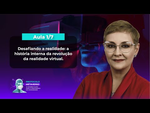 Aula 1/7 -  Desafiando a Realidade: a História Interna da  Revolução da Realidade Virtual.