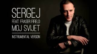 SERGEJ feat. FRASER FIFIELD // MOJ SVIJET (INSTRUMENTAL)