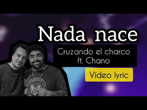 (lyric) Nada nace - CHANO ft. CRUZANDO EL CHARCO