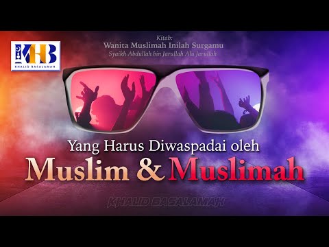 Muslim Women: This Is Your Paradise #10 – What Muslims & Muslimahs Should Be Aware Of - Khalid Ba...