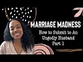 How To Submit To An Ungodly Husband Part 1