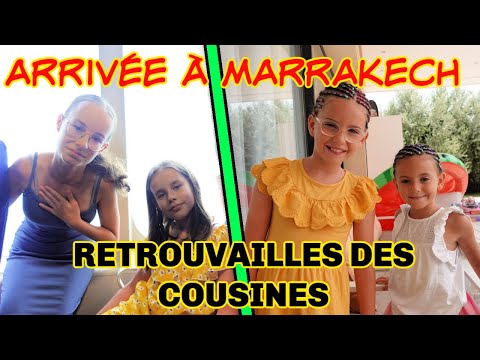 ARRIVEE A MARRAKECH --- RETROUVAILLES DES COUSINES---