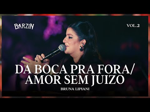 Da Boca pra Fora / Amor Sem Juízo - Bruna Lipiani (DVD BARZIN)