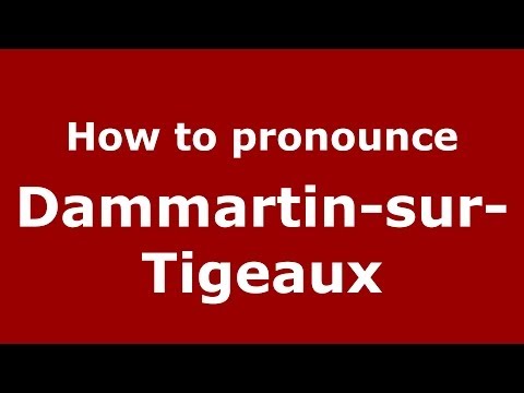 How to pronounce Dammartin-sur-Tigeaux (French/France) - PronounceNames.com