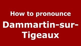 How to pronounce Dammartin-Sur-Tigeaux