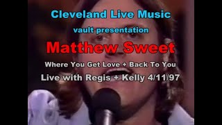 Matthew Sweet - Where You Get Love + Back To You - Live with Regis and Kathie Lee 4/11/97