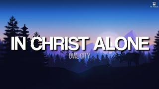 In Christ Alone (My Hope is Found) - Owl City (Lyrics Video)