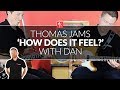 Thomas Jams How Does It Feel With Dan