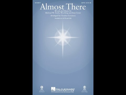 ALMOST THERE (SATB Choir) - Amy Grant/Michael W. Smith, arr. Heather Sorenson