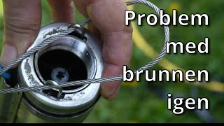 Tar upp djupvattenpump ur brunnen - problem med backventilen - antiklimax