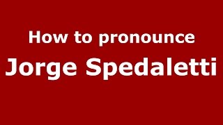 How to pronounce Jorge Spedaletti