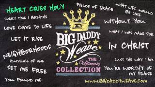 Big Daddy Weave - Listen To &quot;Heart Cries Holy&quot;