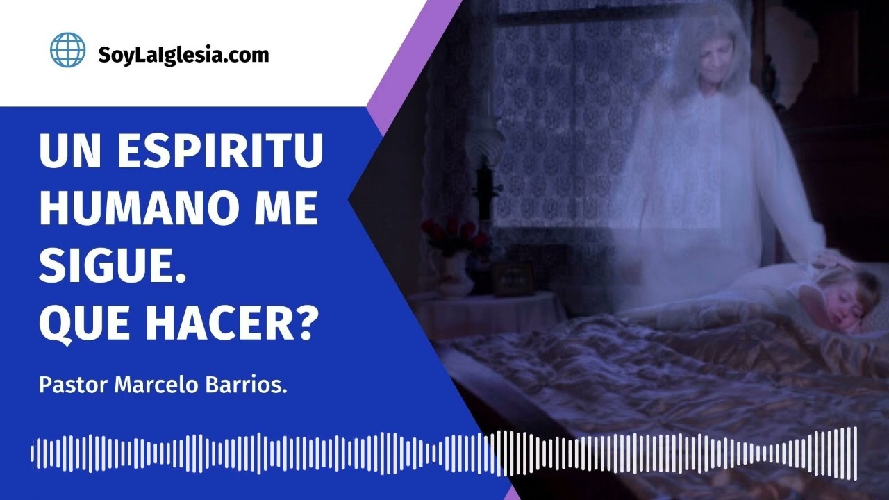 Un espiritu humano me sigue, que hacer?