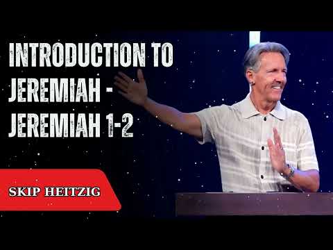 Introduction to Jeremiah - Jeremiah 1-2 - Skip Heitzig Message
