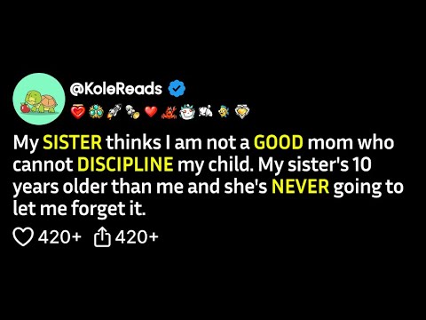 (FULL STORY) My sister thinks I am not a good mom who cannot discipline my child. My sister's...