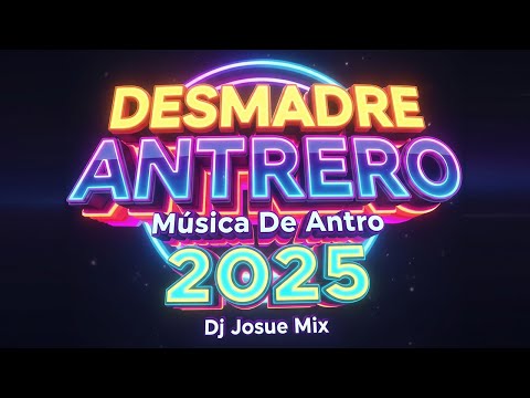 DESMADRE ANTRERO 🥳😈🔥 ( Música De Antro 2025 ) Dj Josue Mix