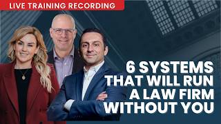 The 6 Systems That Will Run a Law Firm Without You (Live Training Reco