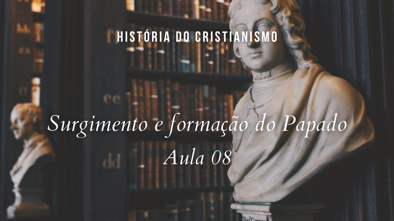 História da Igreja - Papado: Surgimento e desenvolvimento - aula 8