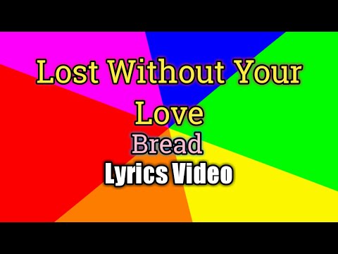 Lost Without Your Love - Bread (Lyrics Video)