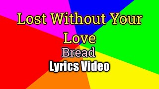 Lost Without Your Love - Bread (Lyrics Video)