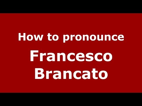 How to pronounce Francesco Brancato (Italian/Italy)  - PronounceNames.com