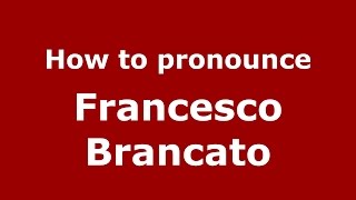 How to pronounce Francesco Brancato