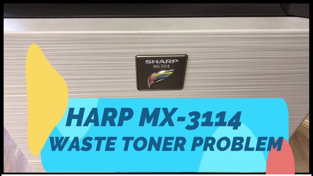 SHARP MX-3114 // WASTE TONER CONTAINER PROBLEM// GUIDE AND TIPS 2020