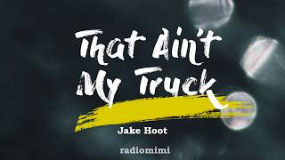 Jake Hoot - That Ain’t My Truck (Lyrics)(The Voice Live 2019)