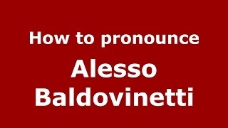 How to pronounce Alesso Baldovinetti