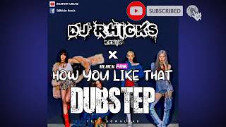 Download lagu BLACKPINK - How You Like That DUBSTEP ( DjRhicks Remix ) mp3