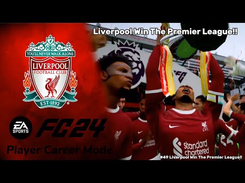 Liverpool Win The Premier League!! || EAFC 24 Player Career Mode Episode #49