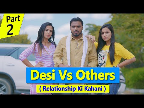 Desi Vs Others ( Relationship Ki Kahani ) *Amit Bhadana* Part - 2
