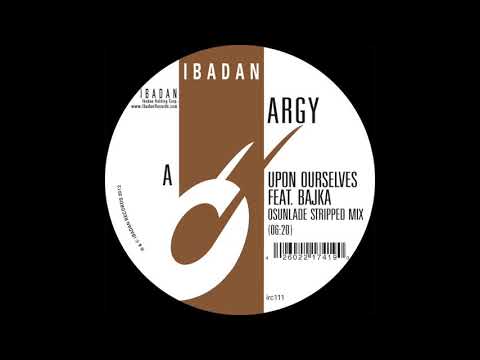 Argy - Upon Ourselves feat. Bajka (Osunlade Stripped Mix) [Ibadan Records, IRC111_A]