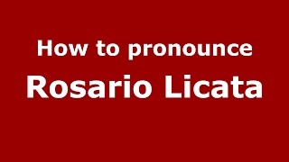 How to pronounce Rosario Licata