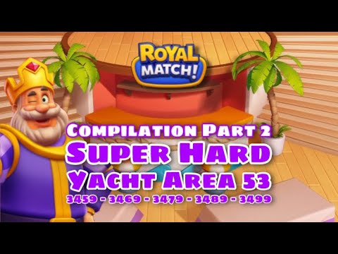 Royal Match Super Hard Area 53 Compilation Part 2 | Yacht Level 3459 - 3469 - 3479 - 3489 - 3499
