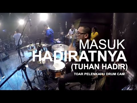 Masuk HadiratNya (Tuhan Hadir) Toar Pelenkahu Drum Cam