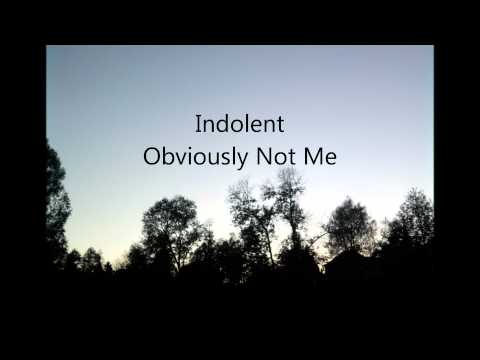 Indolent - Obviously Not Me