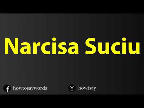 How To Pronounce Narcisa Suciu