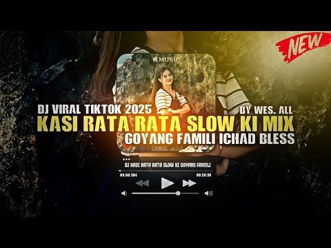 DJ KASI RATA RATA SLOW KI - GOYANG FAMILI MIX ICHAD BLESS [ BY WES ALL ]