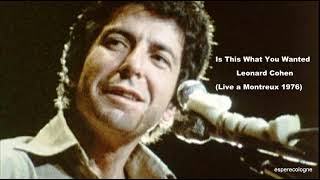 Is This What You Wanted - Leonard Cohen(Live a Montreux 26.06 1976)